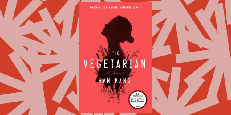 The Vegetarian by Han Kang: A Haunting Exploration of Rebellion and Desire 1 The Vegetarian by Han Kang